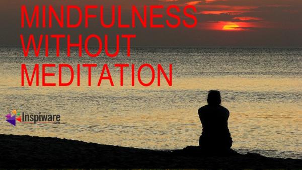 Mindfulness without Meditation